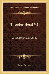 Cover Art for 9781163182314, Theodor Herzl V2: A Biographical Study by Jacob De Haas