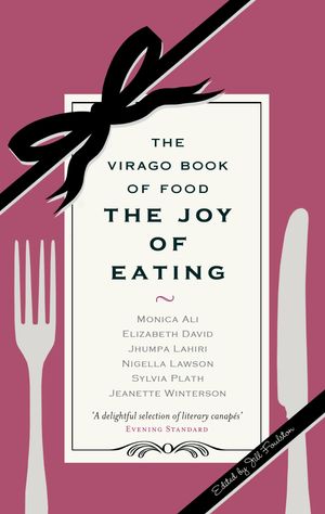Cover Art for 9781860499050, The Joy Of Eating: The Virago Book of Food by Jill Foulston