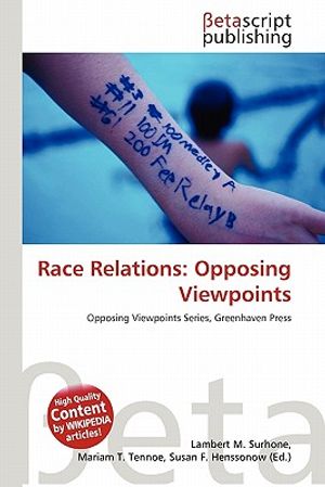 Cover Art for 9786130598853, Race Relations: Opposing Viewpoints by Lambert M. Surhone, Miriam T. Timpledon, Susan F. Marseken