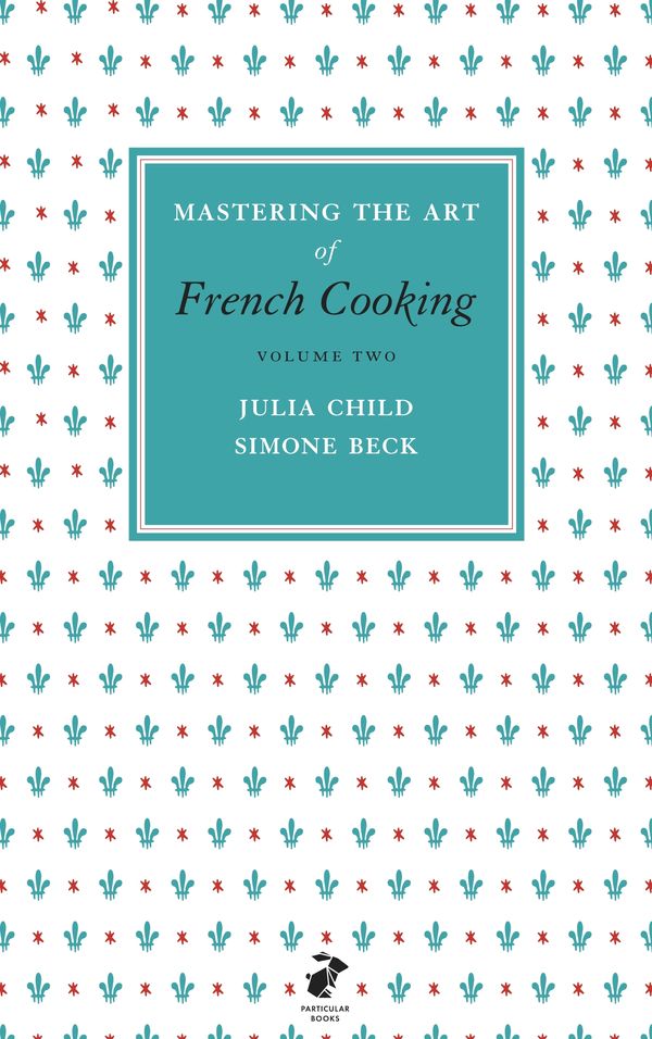 Cover Art for 9780241953402, Mastering the Art of French Cooking, Volume 2 by Julia Child, Simone Beck