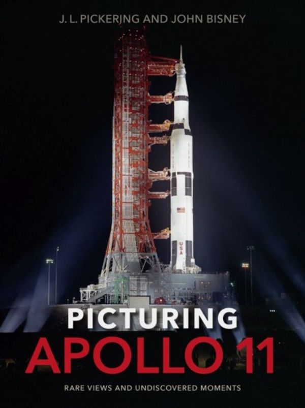 Cover Art for 9780813056173, Picturing Apollo 11: Rare Views and Undiscovered Moments by J. L. Pickering