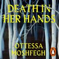 Cover Art for 9781473580817, Death in her Hands by Ottessa Moshfegh, Anne Marie Lee