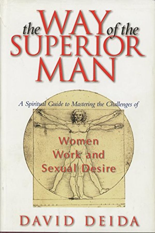 Cover Art for 9781889762104, The Way of the Superior Man : A Spiritual Guide to Mastering the Challenges of Women, Work, and Sexual Desire by David Deida