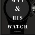 Cover Art for 9781579657147, Man and His Watch, A by Matt Hranek