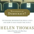 Cover Art for 9780743267816, Watchdogs of Democracy?: The Waning Washington Press Corps and How It Has Failed the Public by Helen Thomas