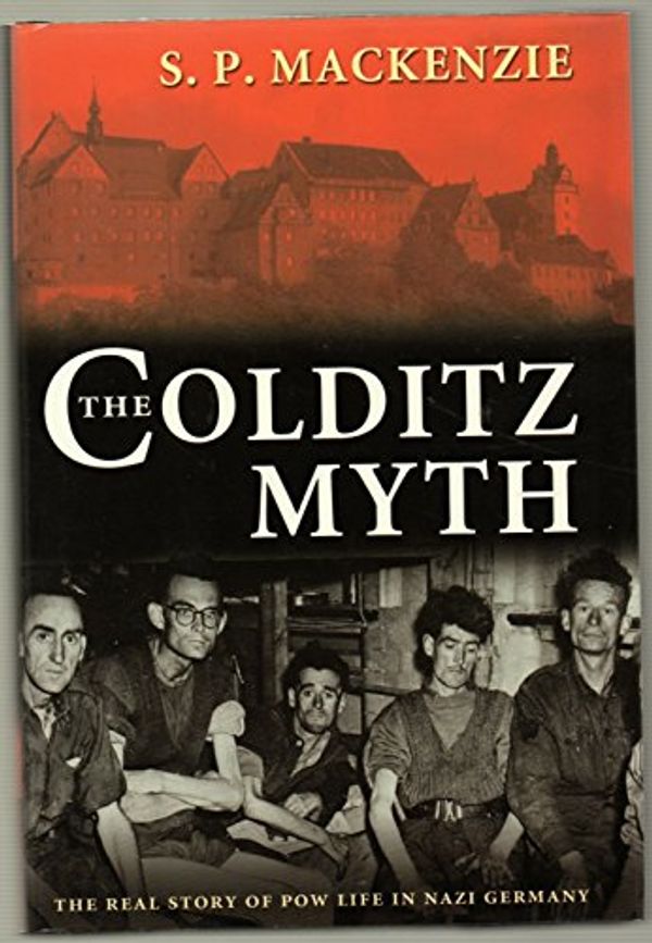 Cover Art for 9780199262106, The Colditz Myth: British and Commonwealth Prisoners of War in Nazi Germany by S. P. MacKenzie