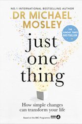 Cover Art for 9781780725512, Just One Thing: How simple changes can transform your life by Mosley, Dr Michael