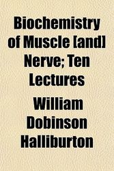 Cover Art for 9781151918543, Biochemistry of Muscle [And] Nerve; Ten Lectures by William Dobinson Halliburton