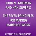 Cover Art for 9781635967159, Summary, Analysis, and Review of John M. Gottman and Nan Silver's The Seven Principles for Making Marriage WorkA Practical Guide from the Country's by Start Publishing Notes