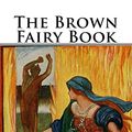 Cover Art for 9781522952251, The Brown Fairy Book by Andrew Lang