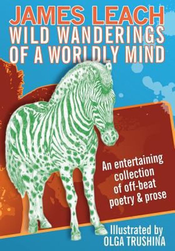 Cover Art for 9781517686642, Wild Wanderings of a Worldly MindAn Entertaining Collection of Off-Beat Poetry &... by James Leach,Olga Trushina