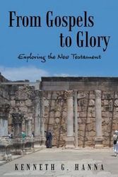 Cover Art for 9781490894010, From Gospels to Glory: Exploring the New Testament by Kenneth G Hanna