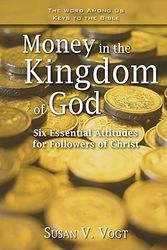 Cover Art for 9781593251888, Money in the Kingdom of God: Six Essential Attitudes for Followers of Christ (Keys to the Bible) by Susan V. Vogt