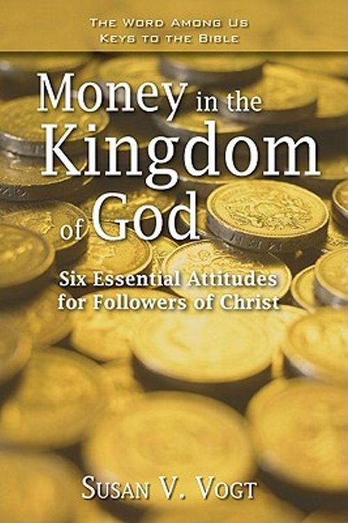 Cover Art for 9781593251888, Money in the Kingdom of God: Six Essential Attitudes for Followers of Christ (Keys to the Bible) by Susan V. Vogt