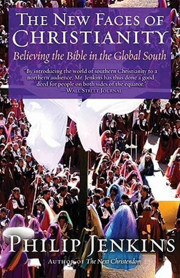 Cover Art for 9780195368512, The New Faces of Christianity: Believing the Bible in the Global South by Philip Jenkins