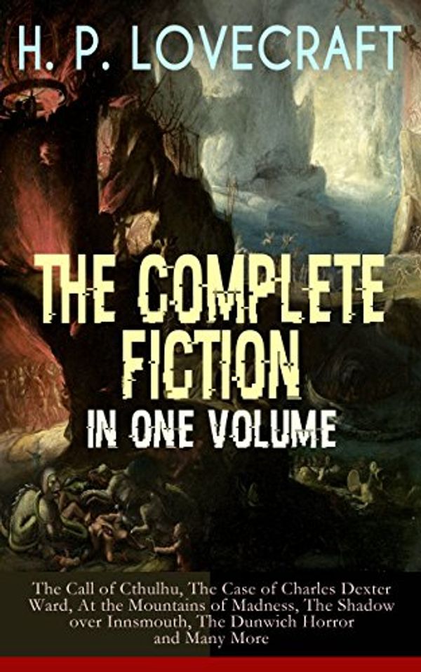 Cover Art for B01EFPO7QI, H. P. LOVECRAFT – The Complete Fiction in One Volume: The Call of Cthulhu, The Case of Charles Dexter Ward, At the Mountains of Madness, The Shadow over ... Witch House, The Silver Key, The Temple… by H. P. Lovecraft