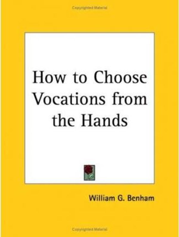 Cover Art for 9780766128699, How to Choose Vocations from the Hands (1932) by William G. Benham