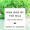 Cover Art for B016OG9UB8, God Dies by the Nile and Other Novels: God Dies by the Nile, Searching, The Circling Song by El Saadawi, Nawal