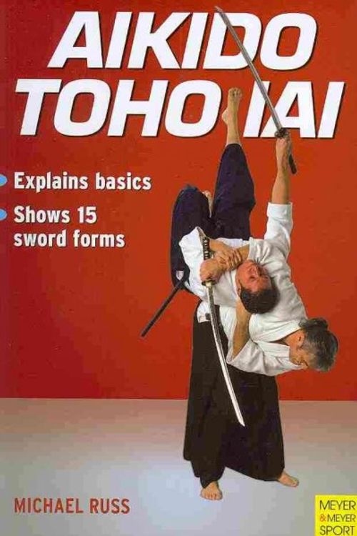 Cover Art for 9781841262772, Aikido Toho Iai by Michael Russ