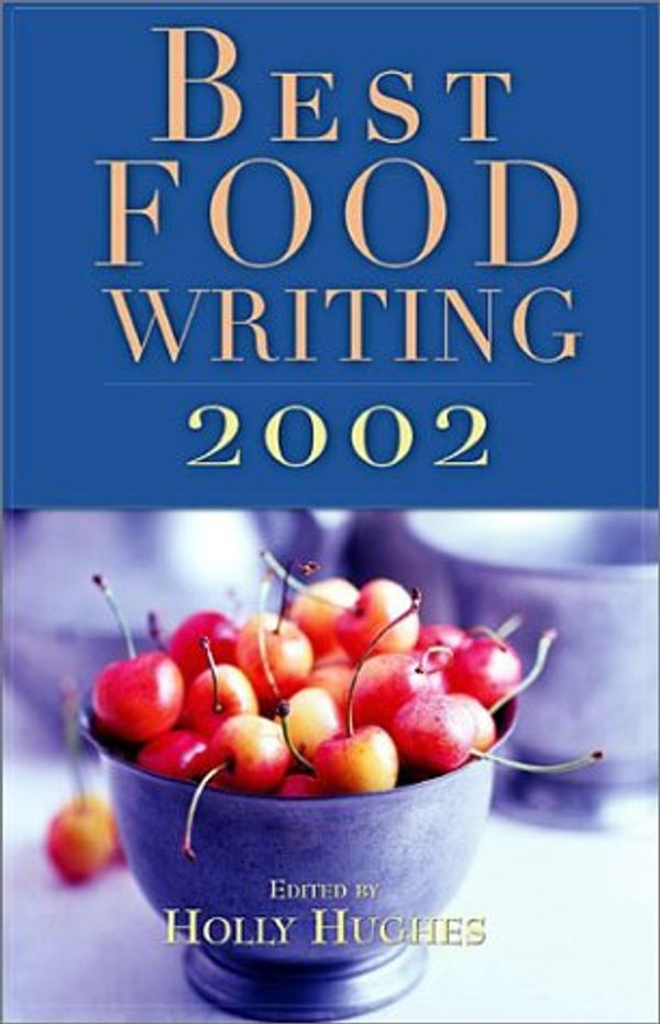 Cover Art for 9781569245248, Best Food Writing 2002 by Holly Hughes