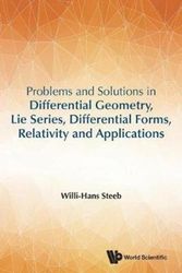 Cover Art for 9789813232969, Problems And Solutions In Differential Geometry, Lie Series, Differential Forms, Relativity And Applications by Steeb, Willi-Hans
