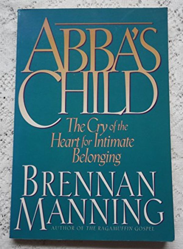 Cover Art for B000NKAVK6, Abba's Child: The Cry of the Heart for Intimate Belonging by Brennan Manning