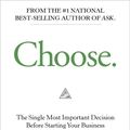 Cover Art for 9781401951139, Choose: The Single Most Important Decision When Starting Your Business by Ryan Levesque