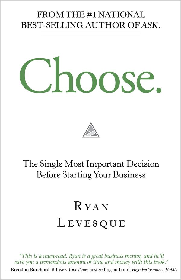 Cover Art for 9781401951139, Choose: The Single Most Important Decision When Starting Your Business by Ryan Levesque