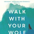 Cover Art for 9781473693234, Walk With Your Wolf: Unlock your intuition, confidence & power with walking therapy by Jonathan Hoban