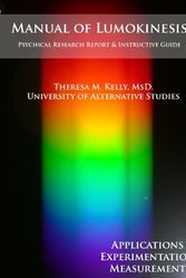 Cover Art for B00CAZGAHA, Manual of Lumokinesis: Applications, Experimentation, and Measurement by Kelly, Dr. Theresa M.