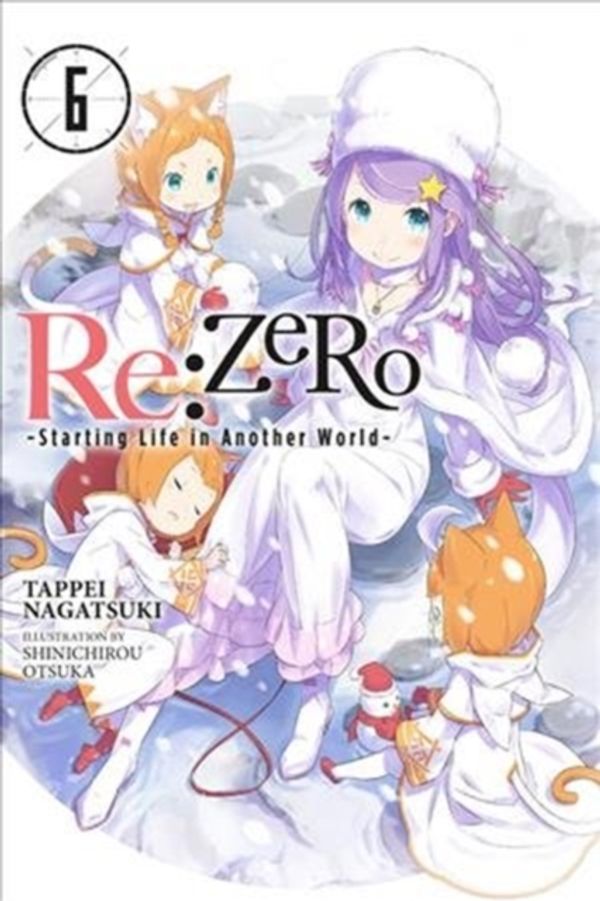 Cover Art for 9780316398473, Re:ZERO, Vol. 6 (Novel): -Starting Life in Another World- (RE: Zero -Starting Life in Another World-) by Tappei Nagatsuki