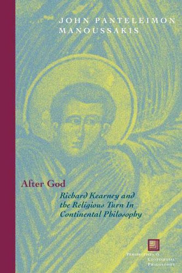 Cover Art for 9780823225323, After God: Richard Kearney and the Religious Turn in Continental Philosophy by John Panteleimon Manoussakis