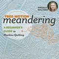 Cover Art for B0751H5MMG, Free-Motion Meandering: A Beginners Guide to Machine Quilting by Angela Walters