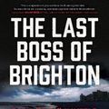 Cover Art for 9780063277229, The Last Boss of Brighton by Douglas Century
