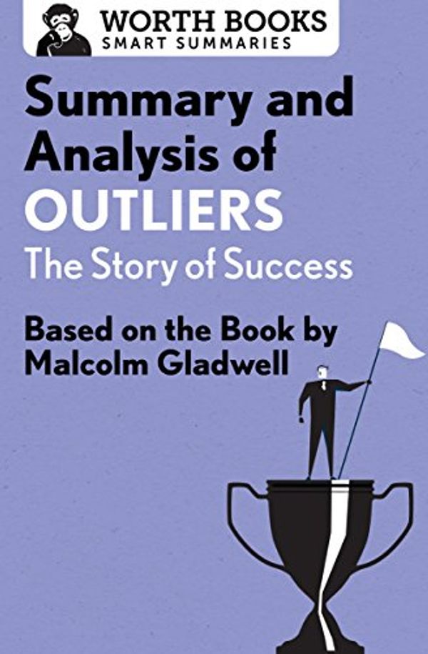 Cover Art for 9781504046688, Summary and Analysis of OutliersThe Story of Success: Based on the Book by Malc... by Worth Books