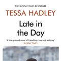 Cover Art for 9781784709235, Late in the Day by Tessa Hadley