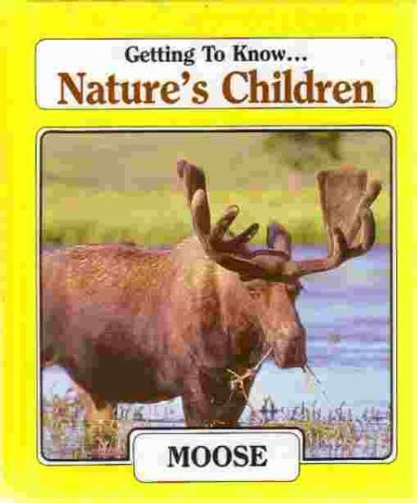 Cover Art for 9780717219186, Getting to Know Nature's Children:  Moose & Downy Woodpecker by Judy Ross