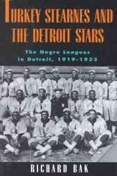 Cover Art for 9780814325827, Turkey Stearnes and the Detroit Stars: The Negro Leagues in Detroit, 1919-1933 (Great Lakes Books) by Richard Bak