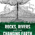 Cover Art for 9780486797243, Rocks, Rivers and the Changing Earth by Herman Schneider, Nina Schneider