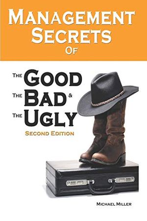 Cover Art for 9781521936757, Management Secrets of the Good, the Bad and the Ugly, Second Edition by Michael Miller