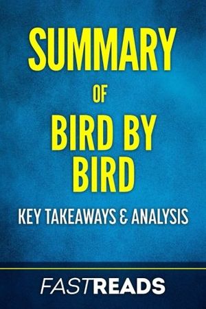 Cover Art for 9781540573490, Summary of Bird by Bird: by Anne Lamott | Includes Key Takeaways & Analysis by Fastreads