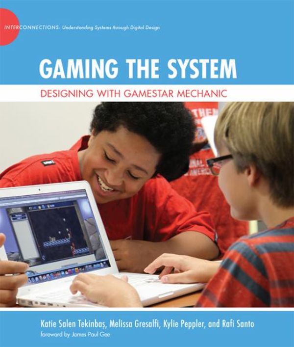 Cover Art for 9780262027816, Gaming the System: Designing with Gamestar Mechanic (The John D. and Catherine T. MacArthur Foundation Series on Digital Media and Learning) by Tekinbas, Katie Salen, Gresalfi, Melissa, Peppler, Kylie, Santo, Rafi