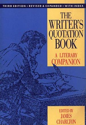 Cover Art for 9780916366667, The Writer's Quotation Book: A Literary Companion by James Charlton