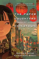 Cover Art for 0783027930948, The Paper Daughters of Chinatown: Adapted for Young Readers from the Best-Selling Novel by Moore, Heather B, Merrill, Allison Hong