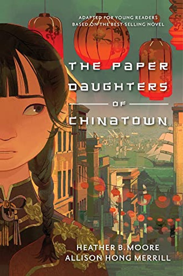 Cover Art for 0783027930948, The Paper Daughters of Chinatown: Adapted for Young Readers from the Best-Selling Novel by Moore, Heather B, Merrill, Allison Hong