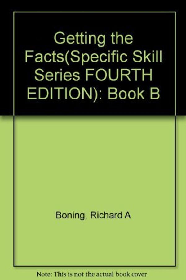 Cover Art for 9780848417437, Getting the Facts(Specific Skill Series FOURTH EDITION): Book B by Richard A. Boning and Others