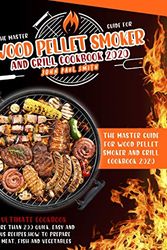 Cover Art for 9781801116732, WOOD PELLET SMOKER AND GRILL COOKBOOK 2020: The Master Guide with more than 200 quick, easy and delicious recipes. How to prepare smoked meat, fish and vegetables by John Paul Smith