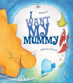 Cover Art for 9780340956915, I Want My Mummy by Mij Kelly
