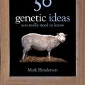 Cover Art for 9781847246707, 50 Genetics Ideas You Really Need to Know by Mark Henderson