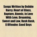Cover Art for 9781155723419, Songs Written by Debbie Harry: Heart of Glass, Rapture, Atomic, in Love with Love, Dreaming, Sweet and Low, Rush Rush, X Offender, Good Boys by Books Llc